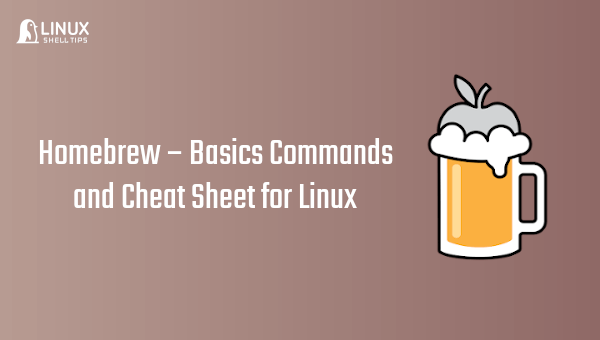 Homebrew - Basics Commands and Cheat Sheet for Linux